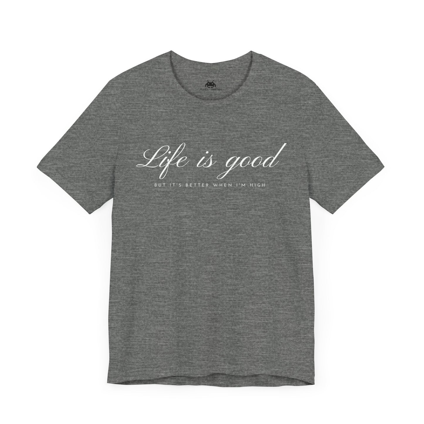 Life is good - Unisex T-shirt