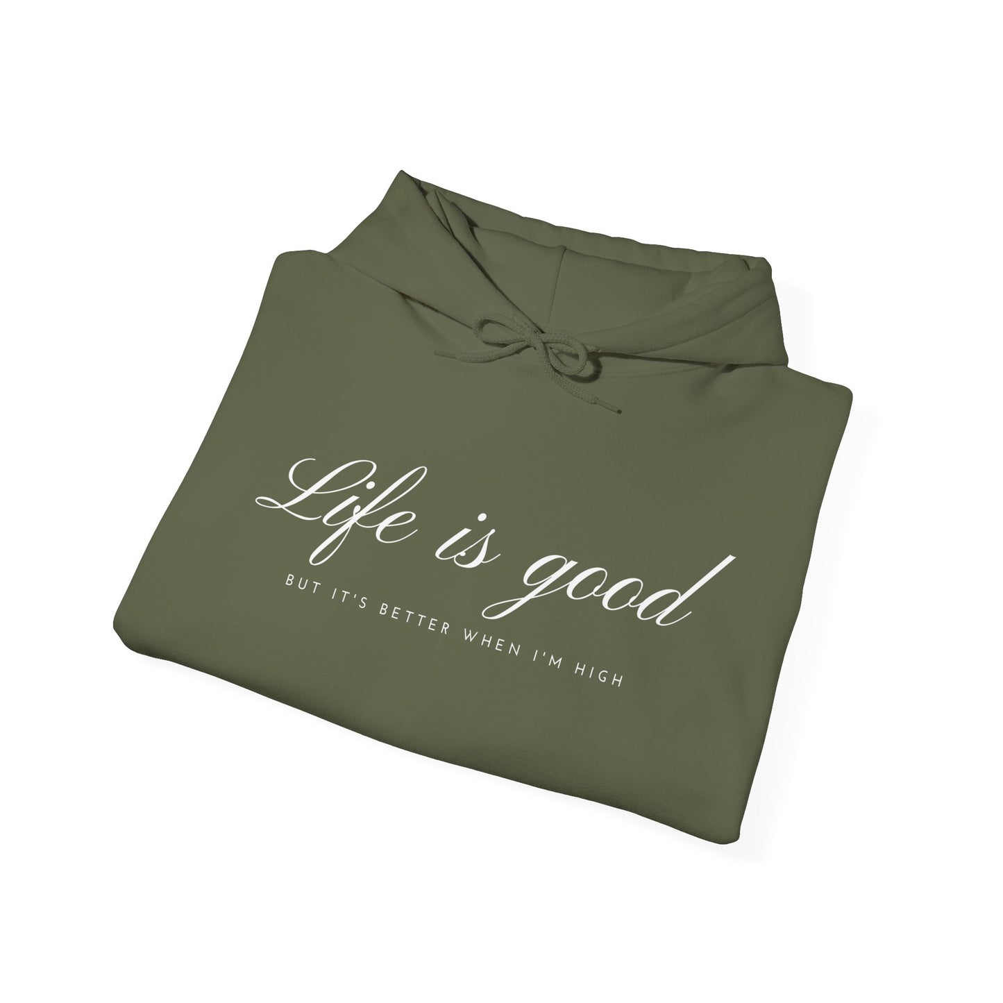 Life is Good but Better When I’m High™ Hooded Sweatshirt - Elevated Comfort