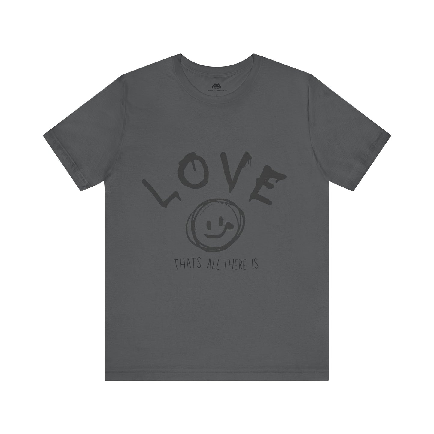 Love- Thats all there is T-shirt