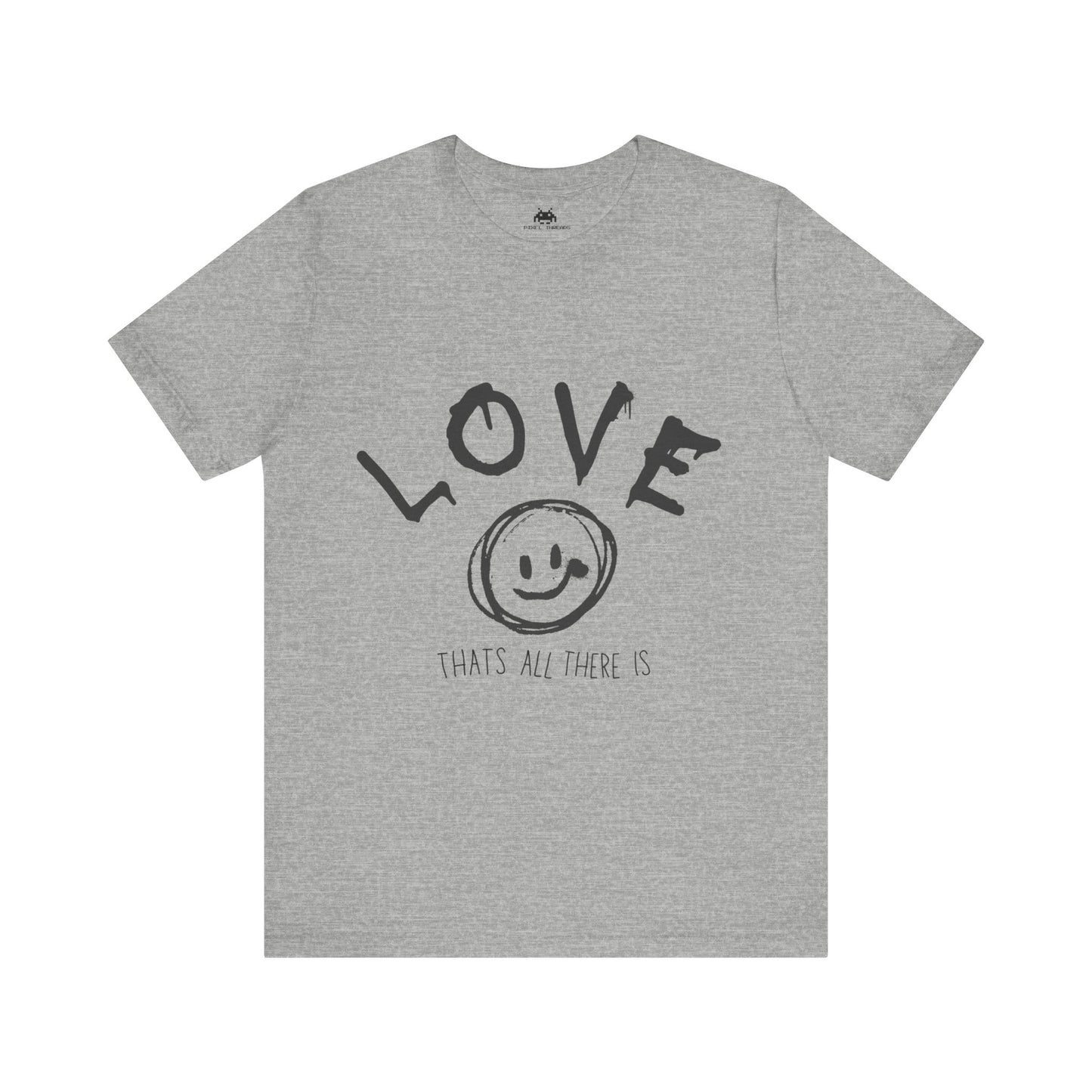 Love- Thats all there is T-shirt