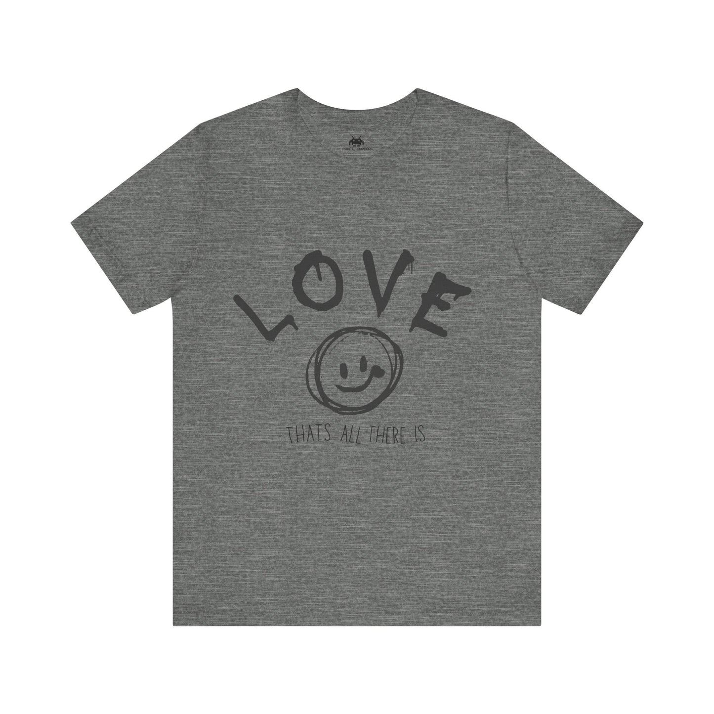 Love- Thats all there is T-shirt