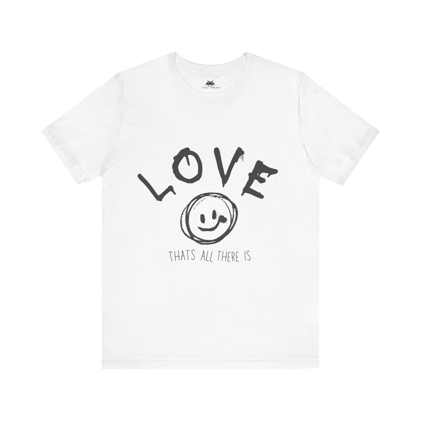 Love- Thats all there is T-shirt