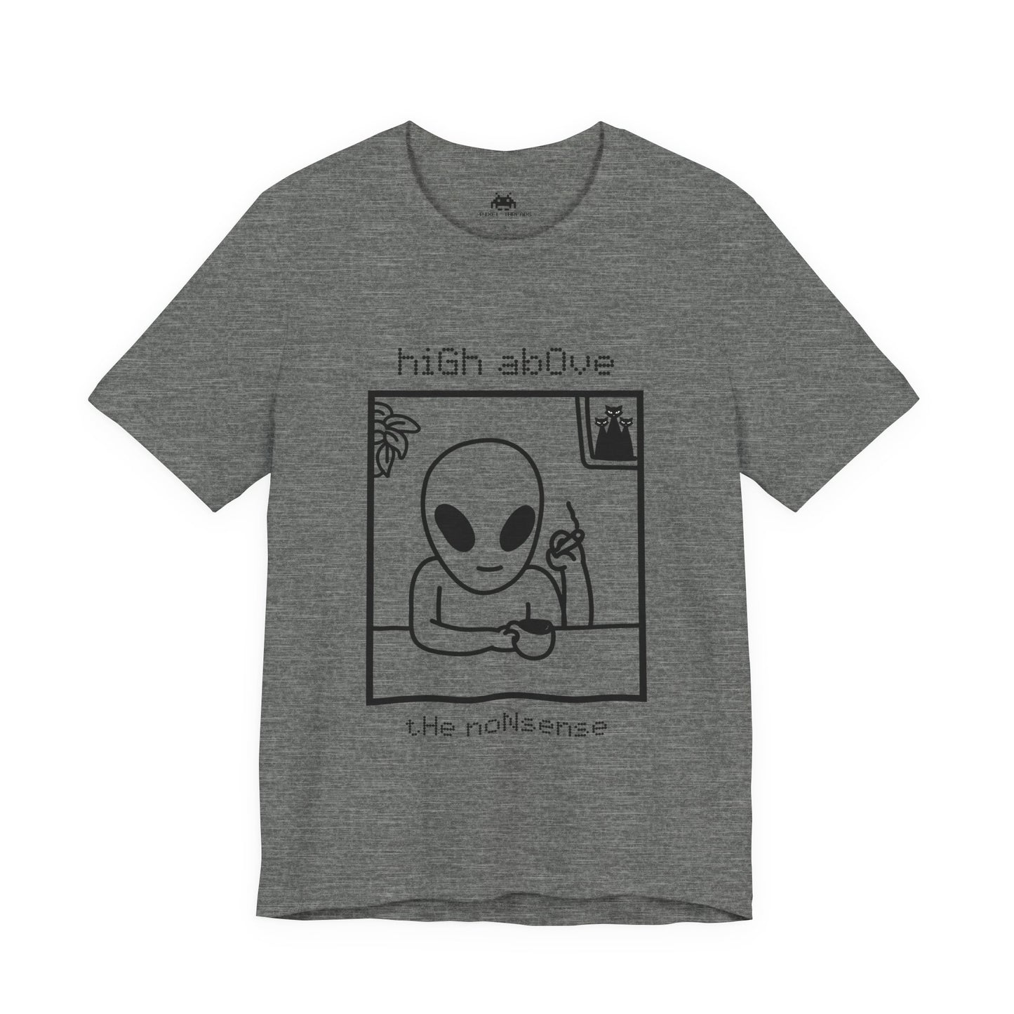 High above the non-sense - Unisex T-shirt