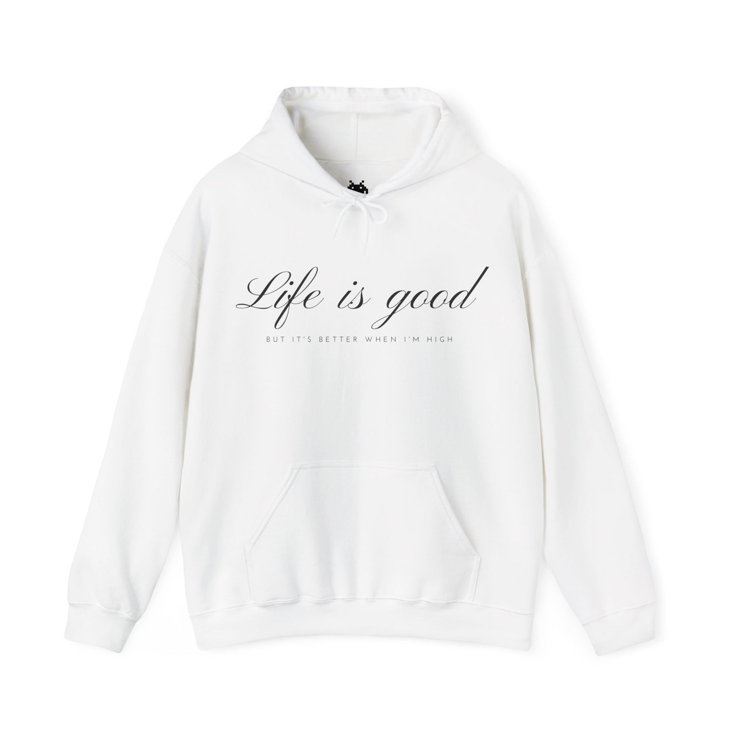 Life is Good but Better When I’m High™ Hooded Sweatshirt - Elevated Comfort