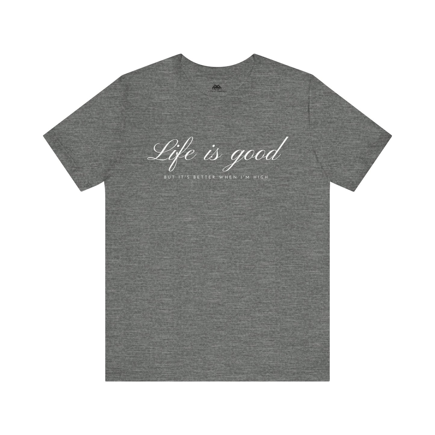 Life is good - Unisex T-shirt