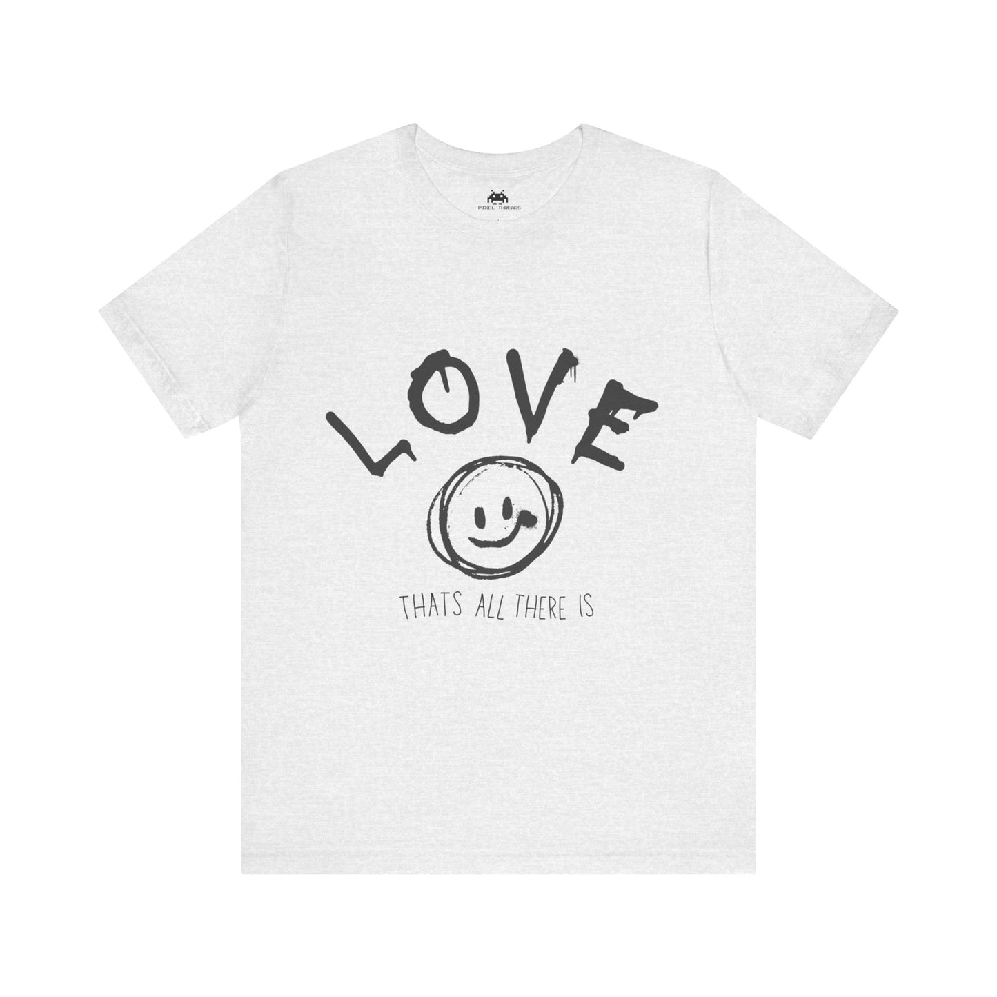 Love- Thats all there is T-shirt