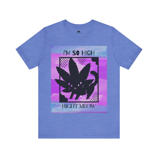 I'm so high right meow - Unisex T-shirt