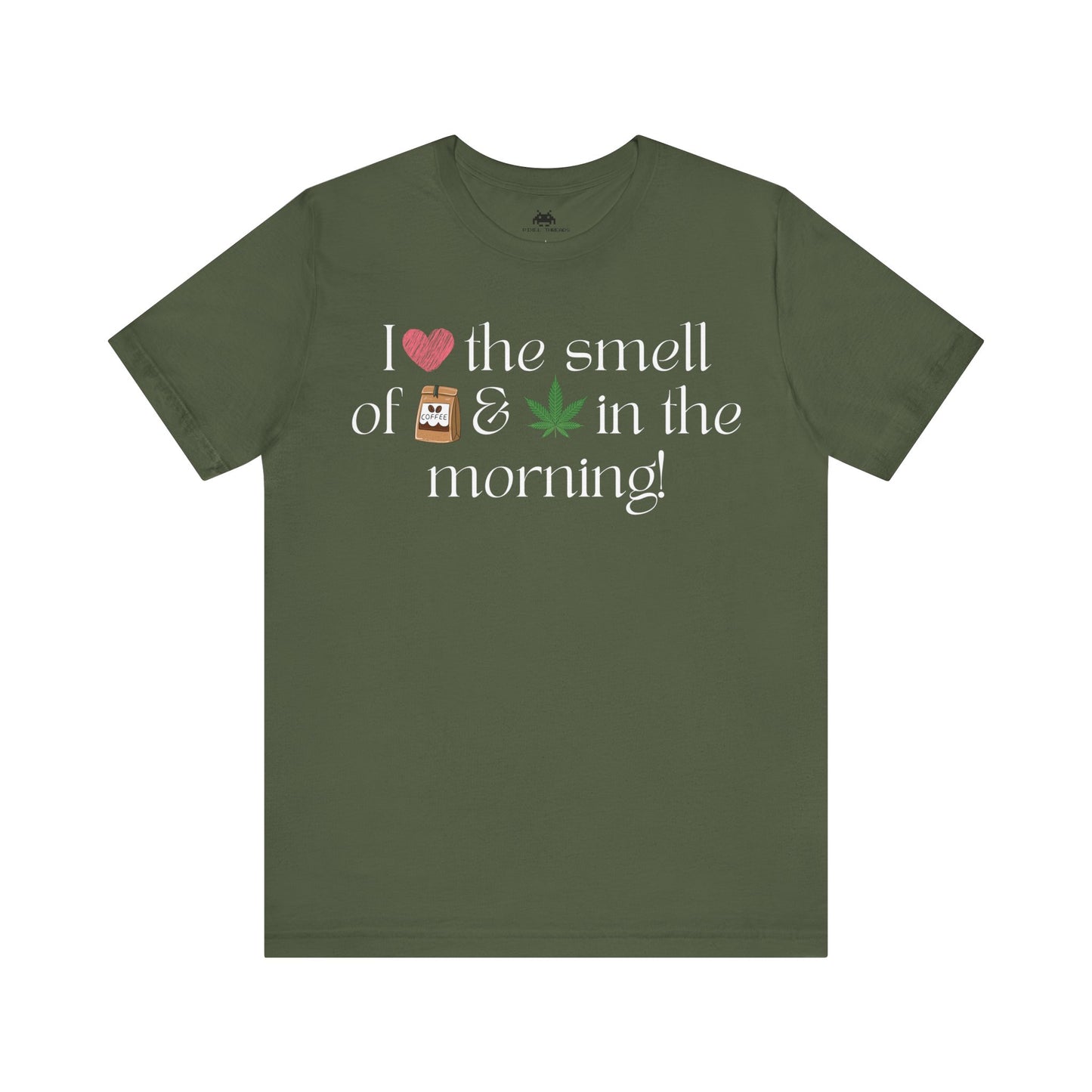 Love the smell in the morning  Unisex T-shirt