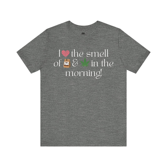 Love the smell in the morning  Unisex T-shirt