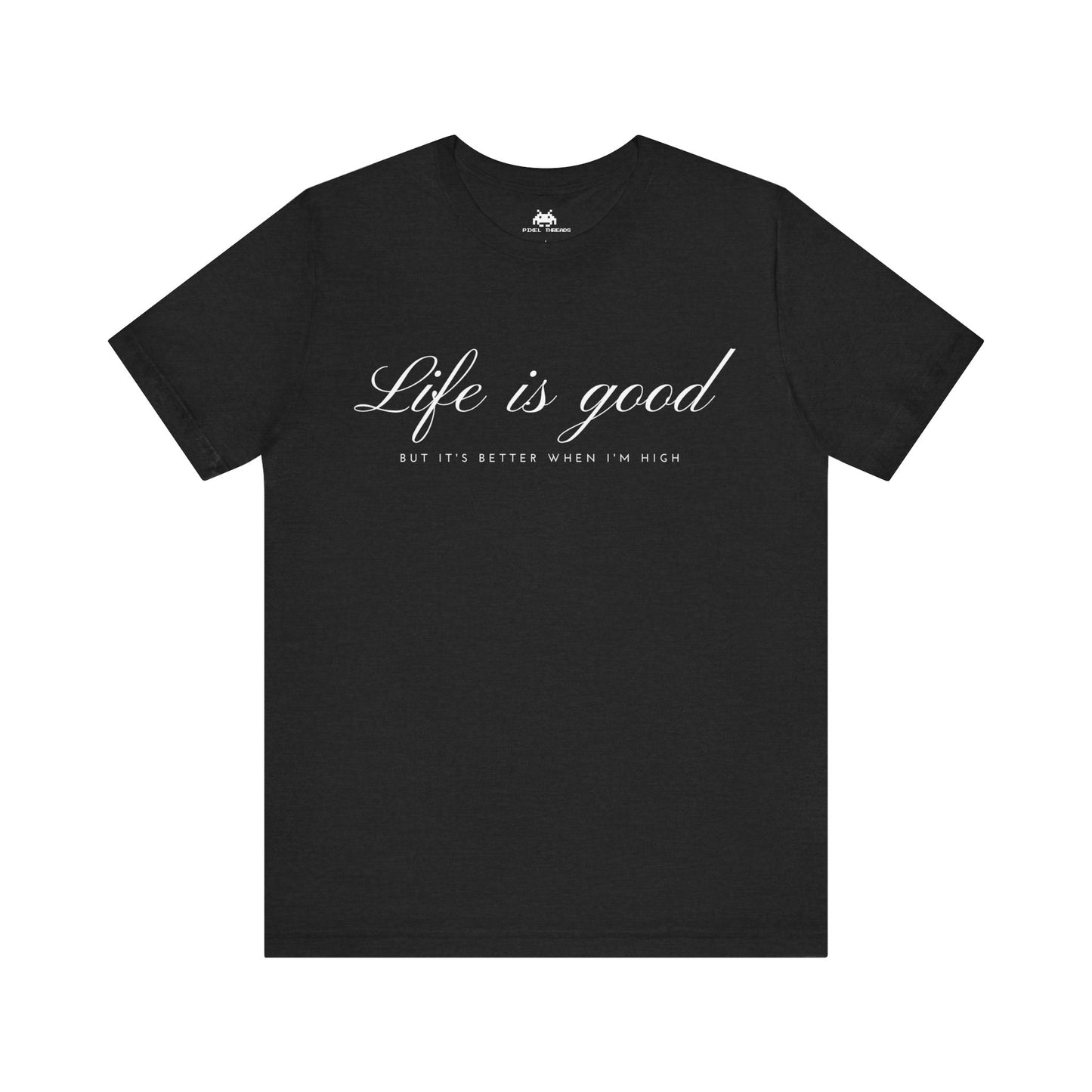 Life is good  - Unisex T-shirt