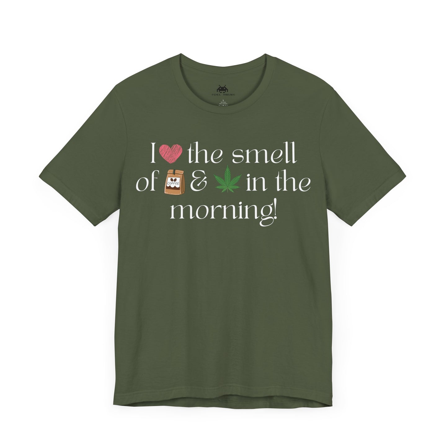 Love the smell in the morning  Unisex T-shirt