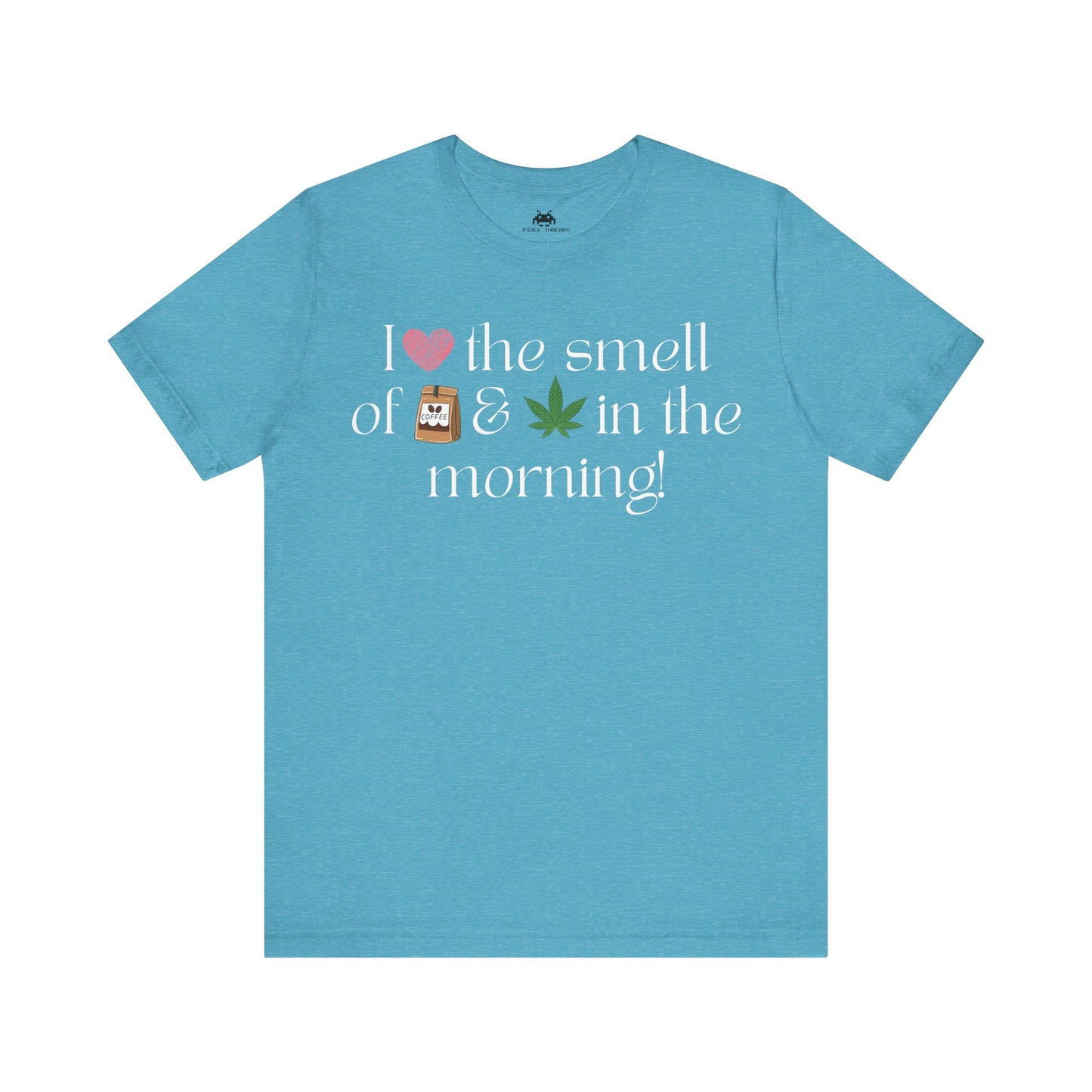 Love the smell in the morning  Unisex T-shirt